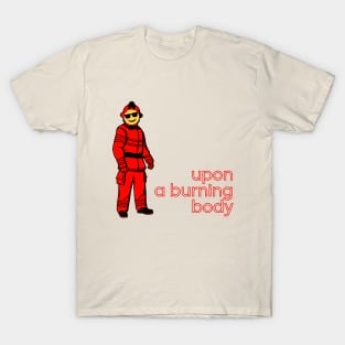 Upon a burning. Chilled Fireman. T-Shirt